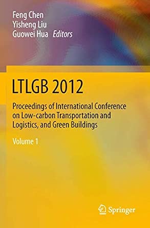 LTLGB 2012: Proceedings of International Conference on Low-carbon Transportation and Logistics, and Green Buildings 2013th Edition-Wow! eBook