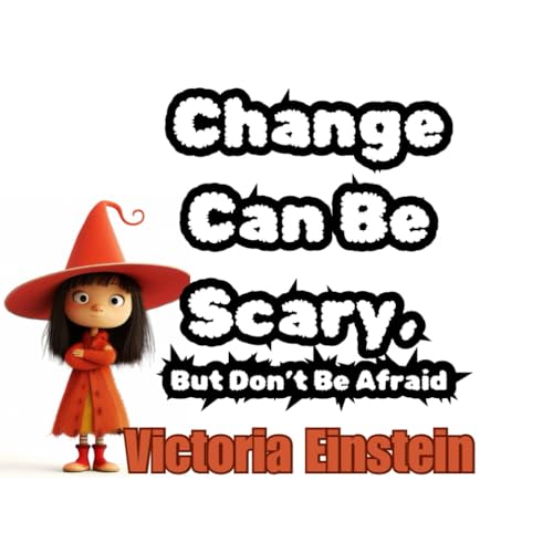 Change Can Be Scary, But Don’t Be Afraid