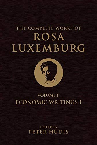 [(The Complete Works of Rosa Luxemburg: Economic Writings Volume I)] [Author: Rosa Luxemburg] published on (November, 2014)
