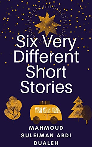 Six Very Different Short Stories by [Mahmoud Suleiman ABdi  Dualeh]