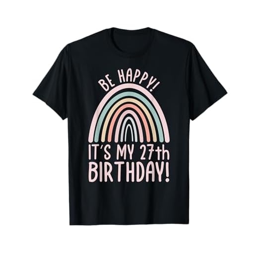 ¡Sé feliz! ¡Es mi cumpleaños número 27! Camiseta