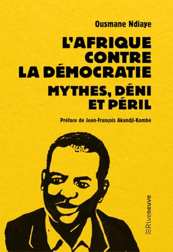 L'Afrique contre la démocratie: Mythes, déni et péril