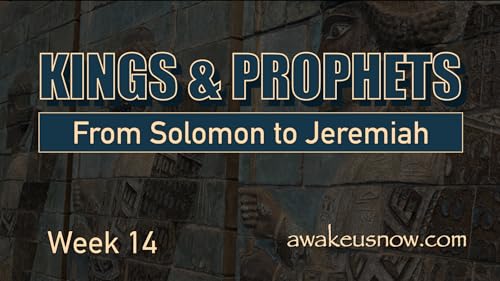 Kings & Prophets: From Solomon to Jeremiah - Week 14
