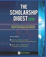 The Scholarship Digest 2019: African Multi-Award Winners Reveal How They Won Scholarships + Over 0.7 Billion USD in Scholarships, Grants and Awards for Africans 1718024894 Book Cover