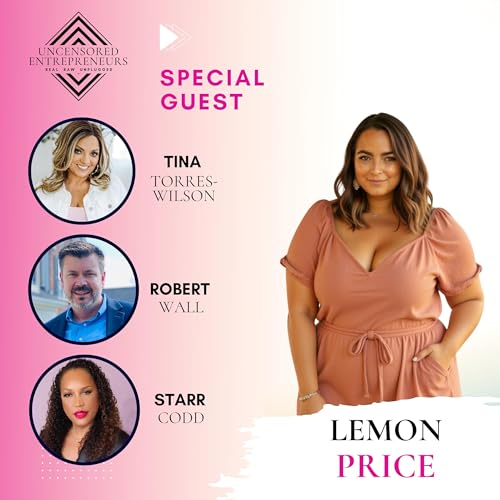 Boundaries at Home: The Secret to Thriving as an Entrepreneur with Lemon Price | Tina Torres-Wilson, Starr Codd & Robert Wall