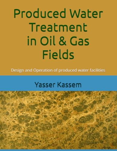 Produced Water Treatment in Oil & Gas Fields: Design and Operation of produced water facilities