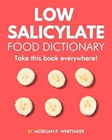Low Salicylate Food Dictionary: The World’s Most Comprehensive Low Salicylate Diet Ingredient Dictionary - Take It Wherever You Go! (Food Heroes) B0CY4R6869 Book Cover