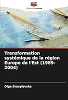 Transformation systémique de la région Europe de l'Est (1989-2004) (French Edition) 6208774209 Book Cover