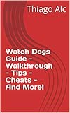  Watch Dogs Guide - Walkthrough - Tips - Cheats - And More! (English Edition)