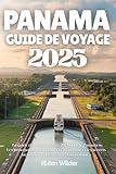 PANAMA GUIDE DE VOYAGE 2025: Le guide de voyage ultime 2025 pour le Panama...