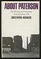 About Paterson;: The making and unmaking of an American city 0841503087 Book Cover