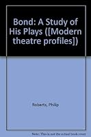 Bond: A Study of His Plays ((Modern Theatre Profiles)) 0413470601 Book Cover