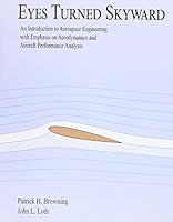Eyes Turned Skyward: An Introduction to Aerospace Engineering with Empahsis on Aerodynamics and Aircraft Performance Analysis 1943665028 Book Cover