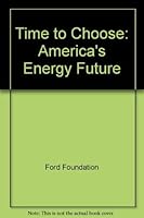 A Time to Choose: America's Energy Future; Final Report. 0884100243 Book Cover