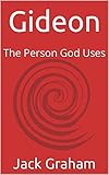 Gideon: The Person God Uses (English Edition) - Jack Graham 