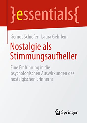 Nostalgie als Stimmungsaufheller: Eine Einführung in die psychologischen Auswirkungen des nostalgischen Erinnerns (essentials) (German Edition)