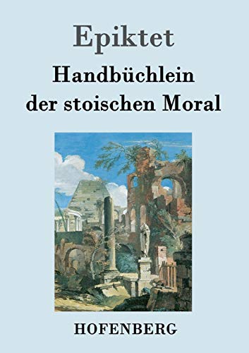 Handbüchlein der stoischen Moral (German Edition)