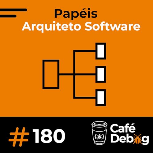 #180 Arquitetura de Software al&eacute;m do c&oacute;digo: pap&eacute;is, decis&otilde;es e carreira