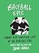 Baseball Epic: Famous and Forgotten Lives of the Dead Ball Era