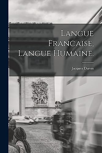 Langue Francaise, Langue Humaine.