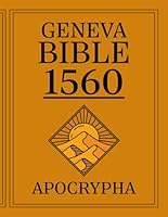 Apocrypha, The Geneva Bible 1560 First Print Edition: The Complete Lost Scriptures from the 1560 Edition of the Geneva Bible - A Facsimile of the Original Print B0CVSM28P9 Book Cover