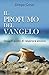 Il Profumo Del Vangelo. Ossia Il Gusto Di Respirare Ancora - 3