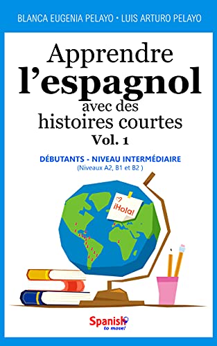 Apprendre l’espagnol avec des histoires courtes, Vol. 1 : débutants - niveau intermédiaire (French Edition)