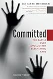 Committed: The Battle over Involuntary Psychiatric Care