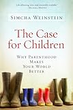 The Case for Children: Why Parenthood Makes Your World Better