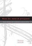 Mente Zen, mente de principiante (Zen Mind, Beginner's Mind): Charlas informales sobre la Meditaci¢n y la Pr ctica del Zen (Spanish Edition)