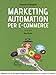 Marketing Automation Per E-Commerce. Personalizza Il Tuo Negozio Per Ogni Utente E Metti Il Turbo Alle Vendite - 3