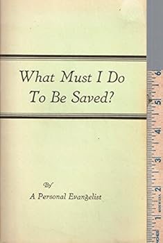 Paperback What Must I Do To Be Saved? Book