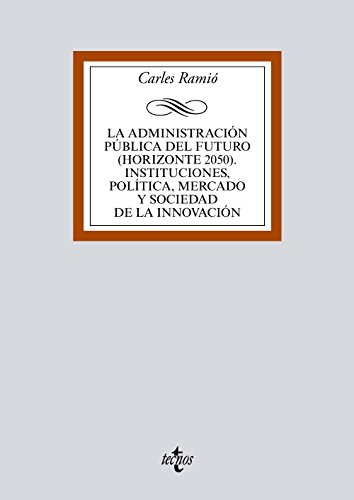 La Administracin pblica del futuro (horizonte 2050). Instituciones, poltica, mercado y sociedad de la innovacin
