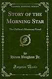 Story of the Morning Star: The Children's Missionary Vessel (Classic Reprint)