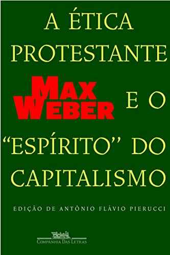A ética protestante e o 'espírito' do capitalismo - Weber, Max