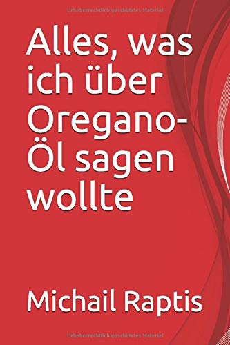 Preisvergleich Produktbild Alles, was ich über Oregano-Öl sagen wollte