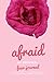 Afraid: A Fear Journal for Women, Ladies, Girls, Teens to Write in - A Creative Way to Face Fear, Anxiety, Self-Doubt & Find Peace and Harmony in Your Life - Anne's Messages Method
