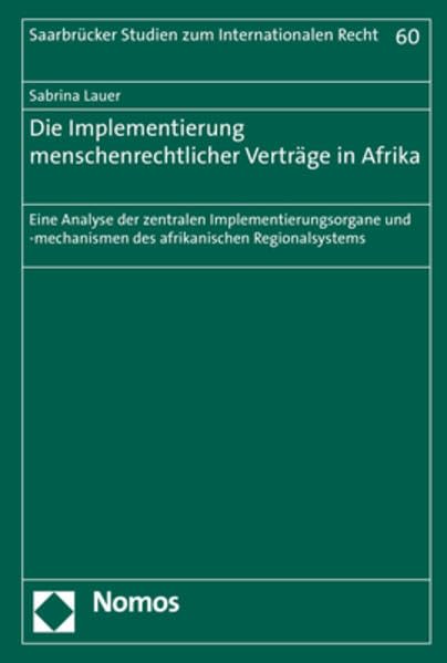 Die Implementierung menschenrechtlicher Verträge in Afrika: Eine Analyse der zentralen Implementierungsorgane und -mechanismen des afrikanischen ... Studien zum Internationalen Recht, Band 60)
