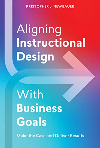 Aligning Instructional Design With Business Goals: Make the Case and
