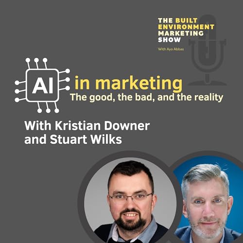 AI in marketing the good, the bad, and the reality with Stuart Wilks and Kristian Downer