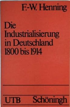 Paperback Die Industrialisierung in Deutschland 1800 bis 1914 (Uni-Taschenbu¨cher ; 145) (German Edition) [German] Book