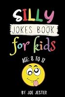 Silly Jokes Book for Kids: A Hilarious Collection of Jokes to Keep Kids Laughing All Day Long B0CW65PXT5 Book Cover