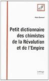  Petit dictionnaire des chimistes de la Révolution et de l\'Empire