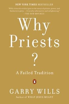 Why Priests?: A Failed Tradition by [Garry Wills]