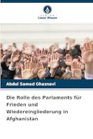 Die Rolle des Parlaments für Frieden und Wiedereingliederung in Afghanistan (German Edition) 6207827686 Book Cover