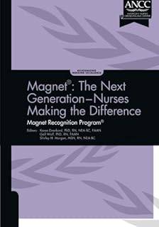 Magnet: The Next Generation - Nurses Making the Difference