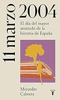 11 de marzo de 2004: El día del mayor atentado de la historia de España 8430622772 Book Cover