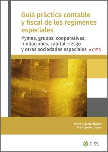 Guía práctica contable y fiscal de los regímenes especiales. Pymes, grupos, cooperativas, fundaciones, capital-riesgo y otras sociedades especiales