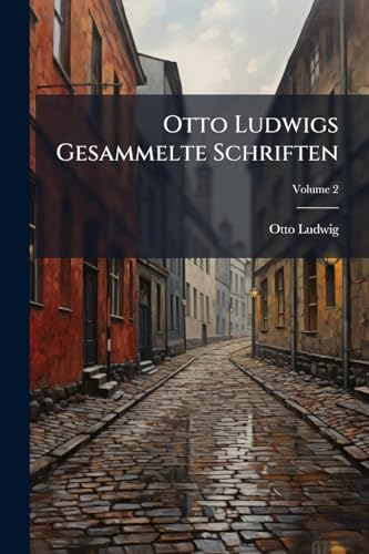 Otto Ludwigs Gesammelte Schriften; Volume 2 (German Edition)
