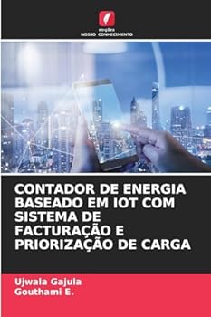 Contador de Energia Baseado Em Iot Com Sistema de Facturação E Priorização de Carga (Portuguese Edition)